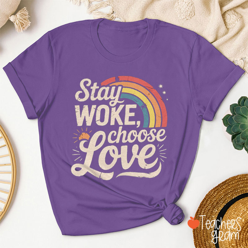 Stay Woke Choose Love Teacher T-Shirt