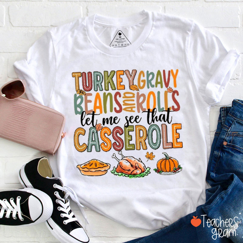 Funny Thanksgiving Turkey Gravy Beans Rolls Let Me See That Casserole Teacher T-shirt
