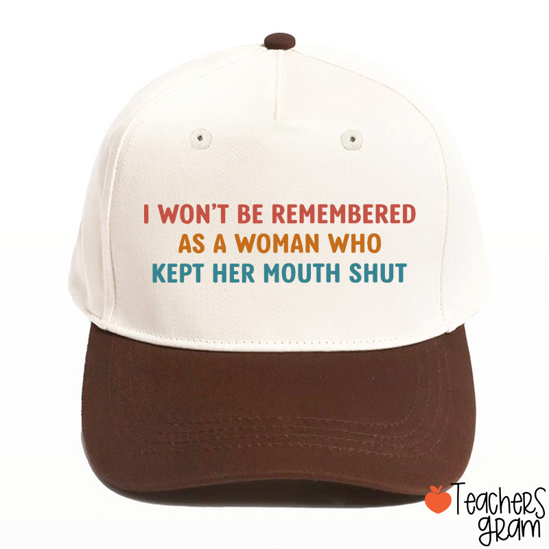 I Won't Be Remembered As A Woman Teacher Baseball Cap
