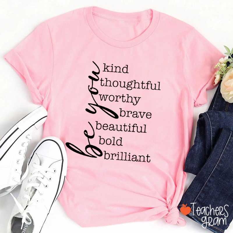 Be You Kind Thoughtful Worthy Brave Teacher T-Shirt