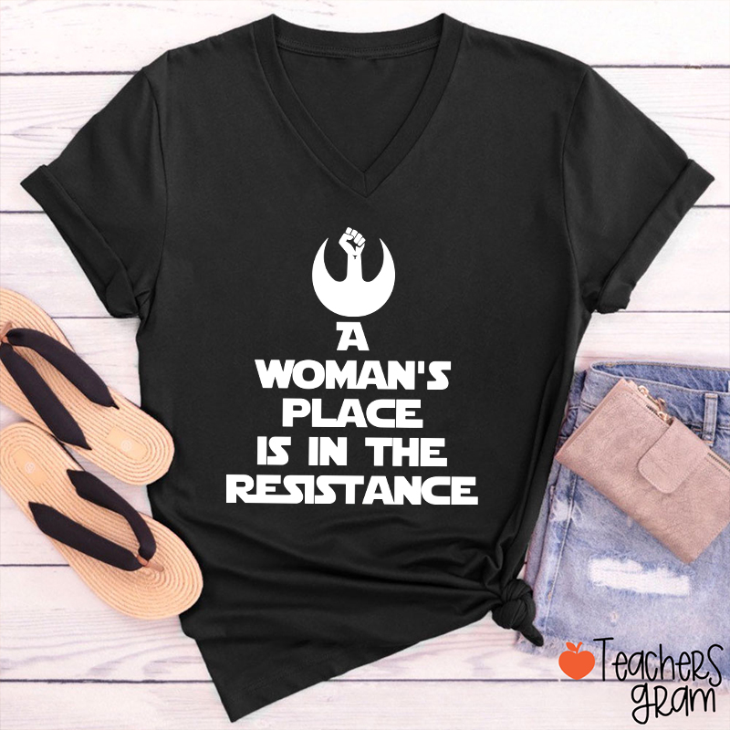A Woman's Place Is In The Resistance Women's Rights Teacher Female V-Neck T-Shirt