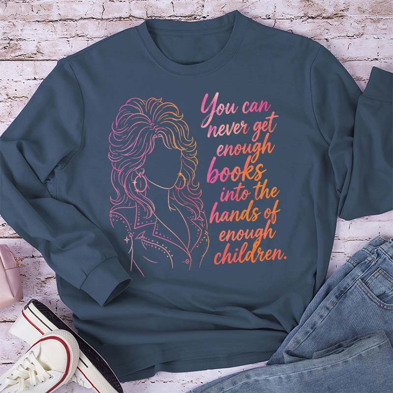 You Can Never Get Enough Books Teacher Long Sleeve T-Shirt