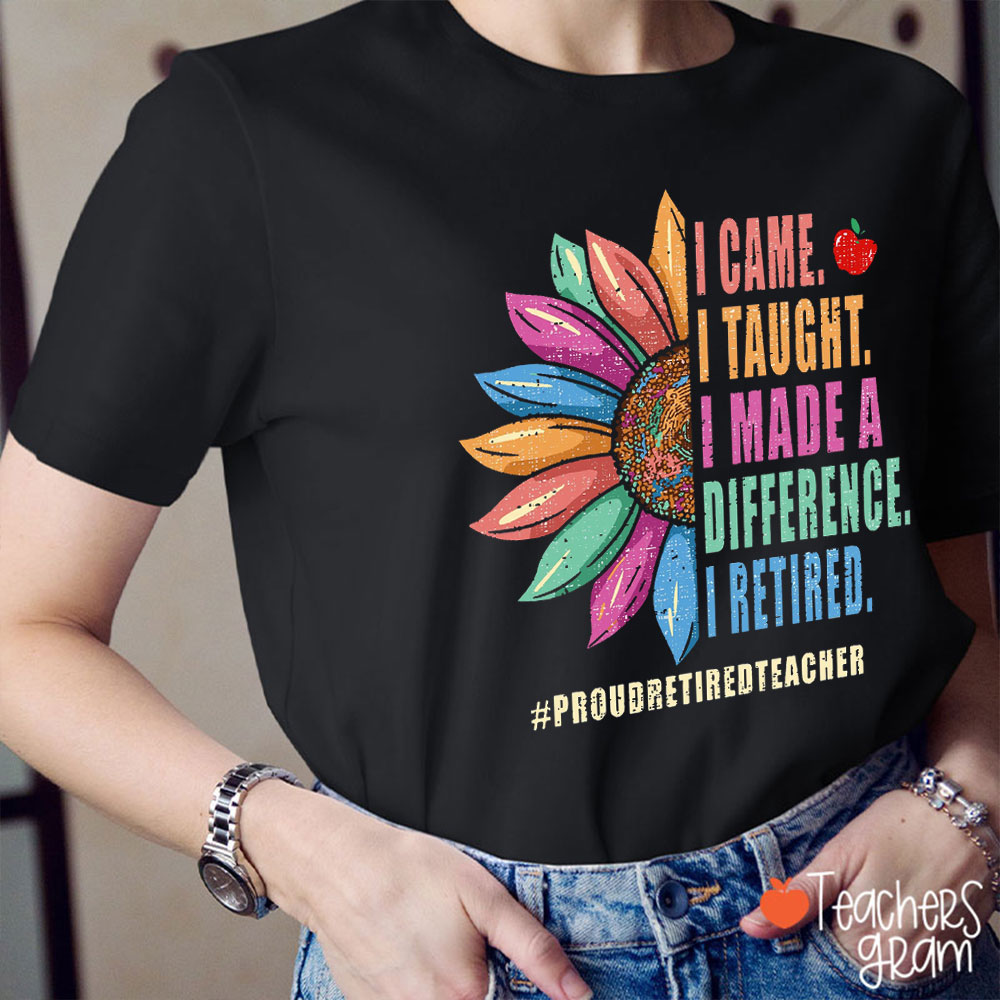 I Came I Taught I Made A Difference I Retired Teacher T-Shirt