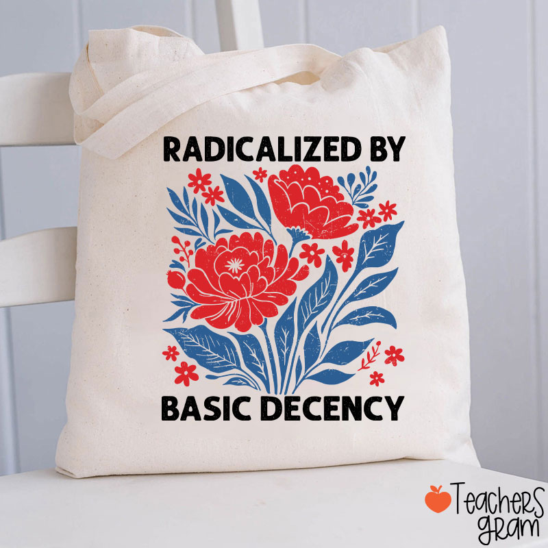 Radicalized By Basic Decency Teacher Tote Bag