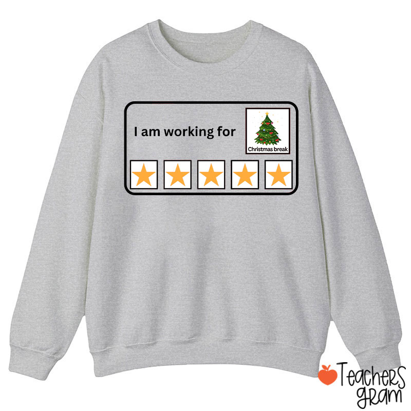 I Am Working For Christmas Break Teacher Sweatshirt