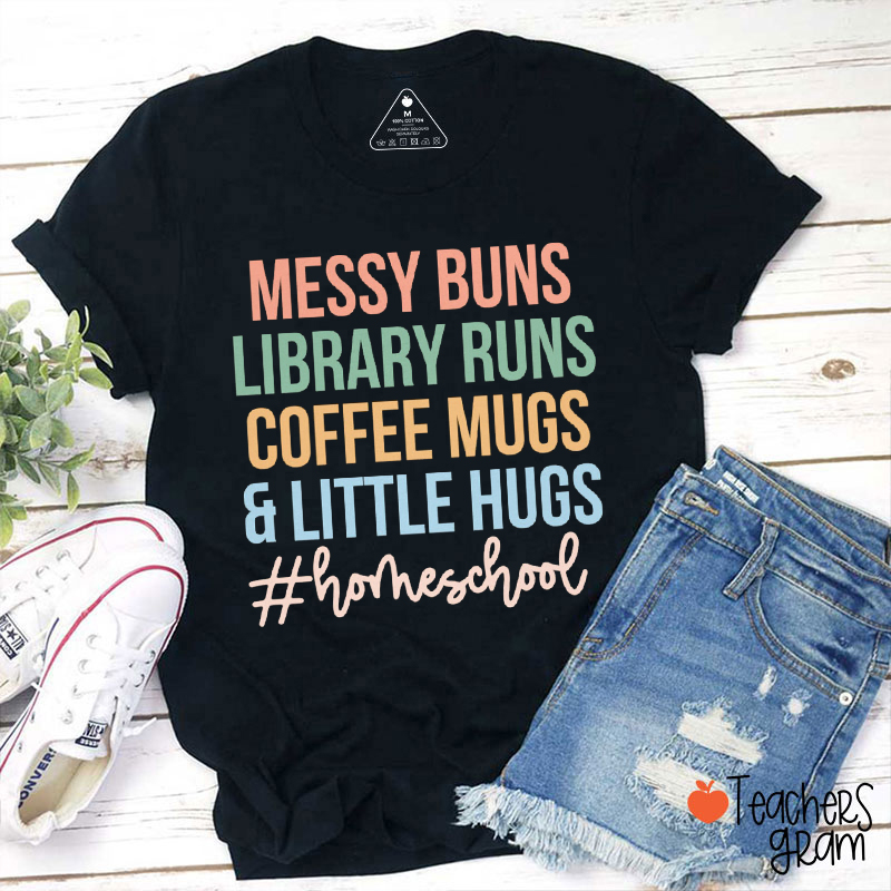 Messy Buns Library Runs Coffee Mugs And Little Hugs Teacher T-Shirt