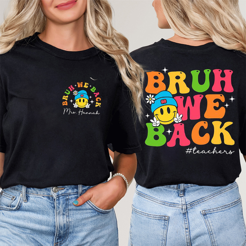 Personalized Teacher's Name Bruh We Back First Day Of School Teacher Two Sided T-Shirt