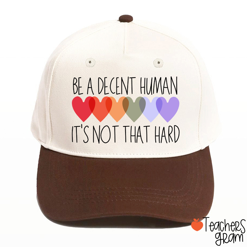 Be A Decent Human It's Not That Hard Teacher Baseball Cap