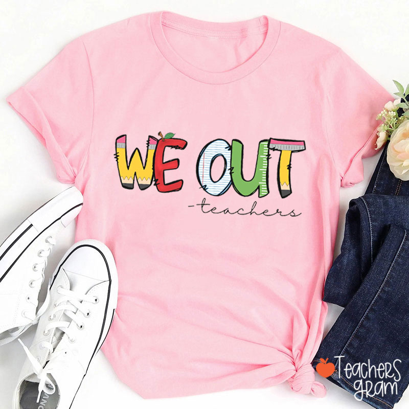 We Out Summer Break Teacher T-Shirt