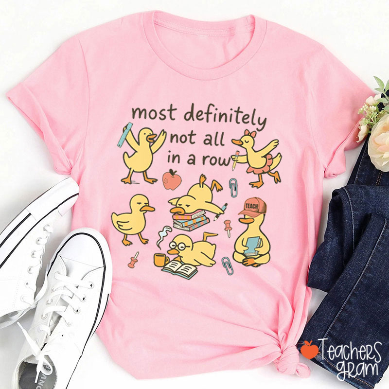 Most Definitely Not All In A Row Teacher T-Shirt