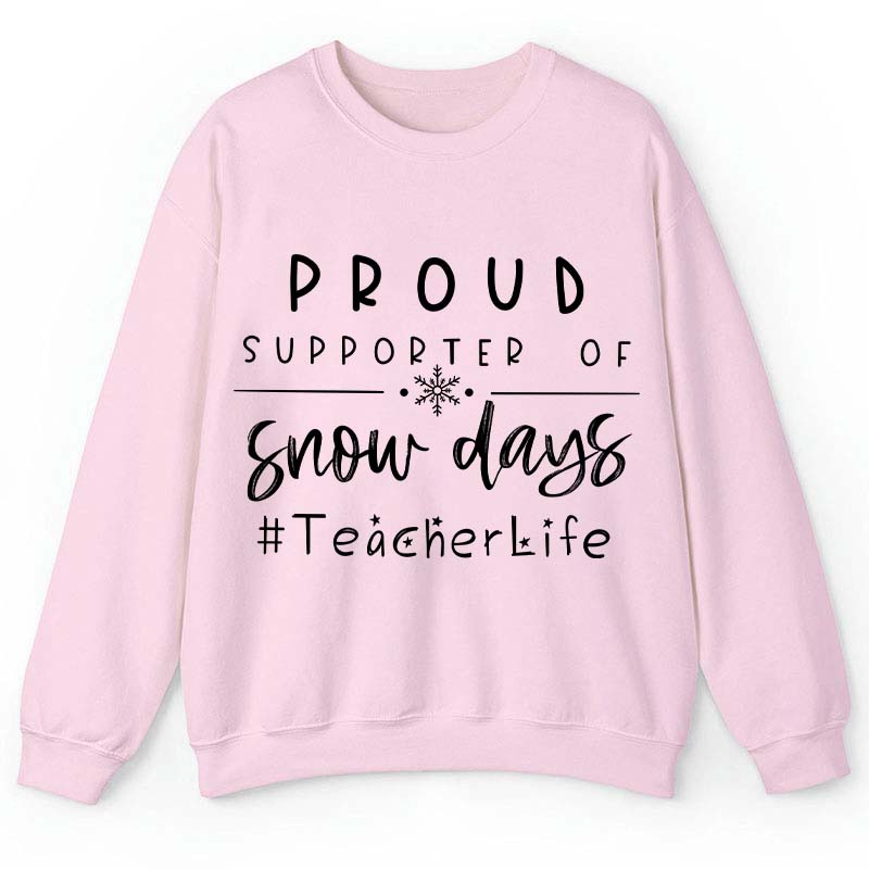 Proud Supporter Of Snow Days Teacher Sweatshirt
