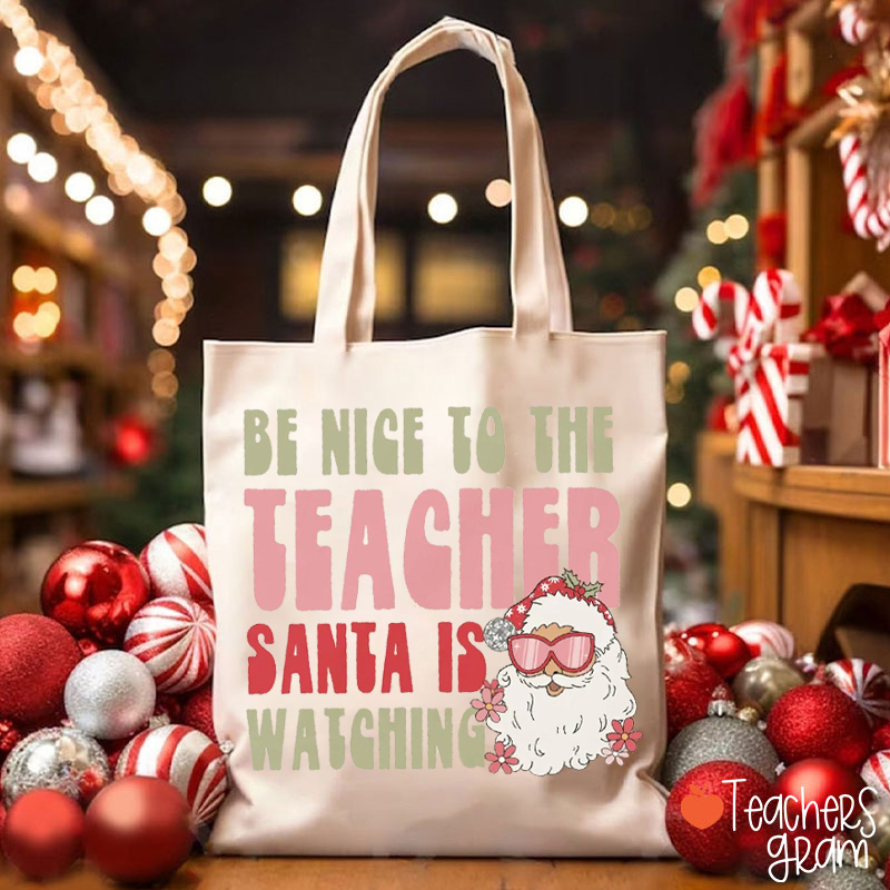 Be Nice To The Teacher Santa Is Watching Teacher Tote Bag