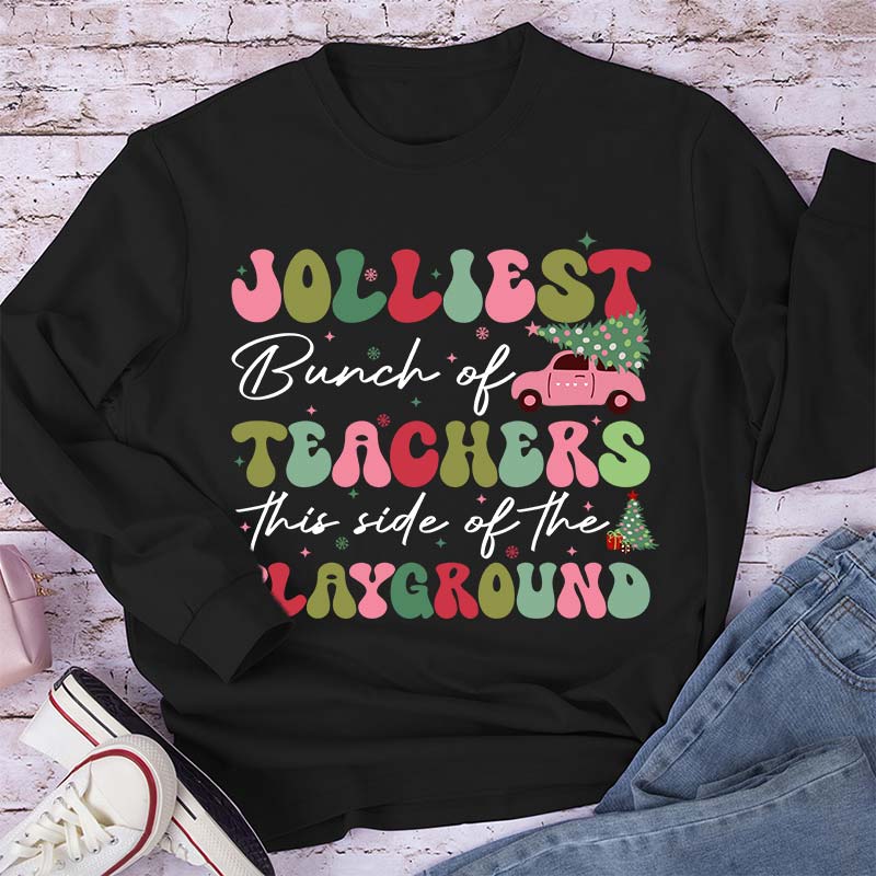 Jolliest Bunch Of Teachers This Side Of The Playground Teacher Long Sleeve T-Shirt