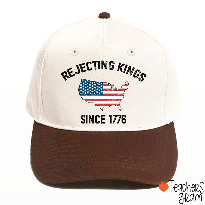 Rejecting Kings Since 1776 Teacher Baseball Cap