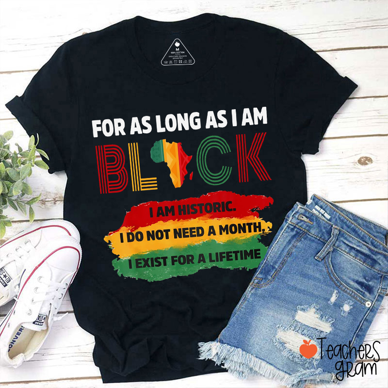 For As Long As I Am Black Teacher T-Shirt