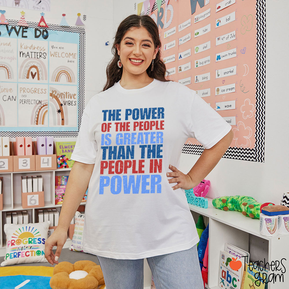 The Power Of The People Is Greater Teacher T-Shirt