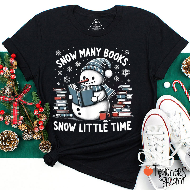 Snow Many Books Snow Little Time Teacher T-Shirt