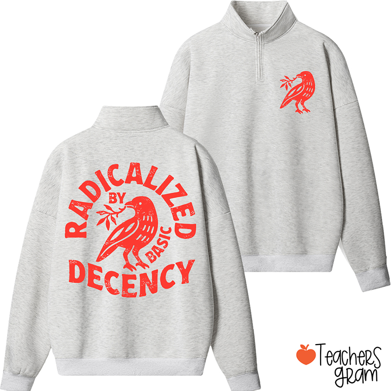 Radicalized By Basic Decency Feminist Teacher Quarter Zip Sweatshirt