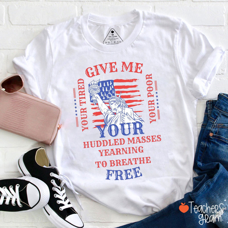 Huddled Masses Yearning To Breathe Free Teacher T-Shirt