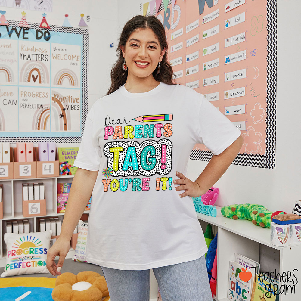 Dear Parents Tag You're It Teacher T-Shirt