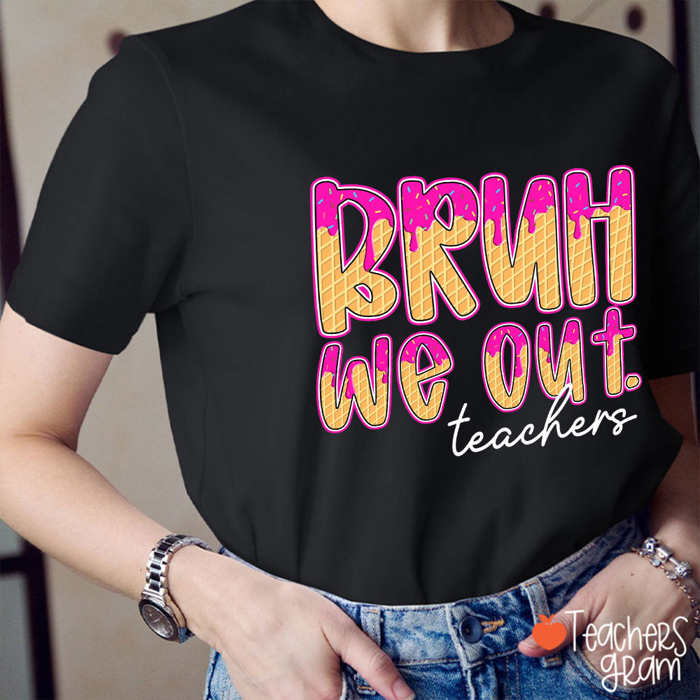 Ice Cream Waffle Cone Bruh We Out Teacher T-Shirt