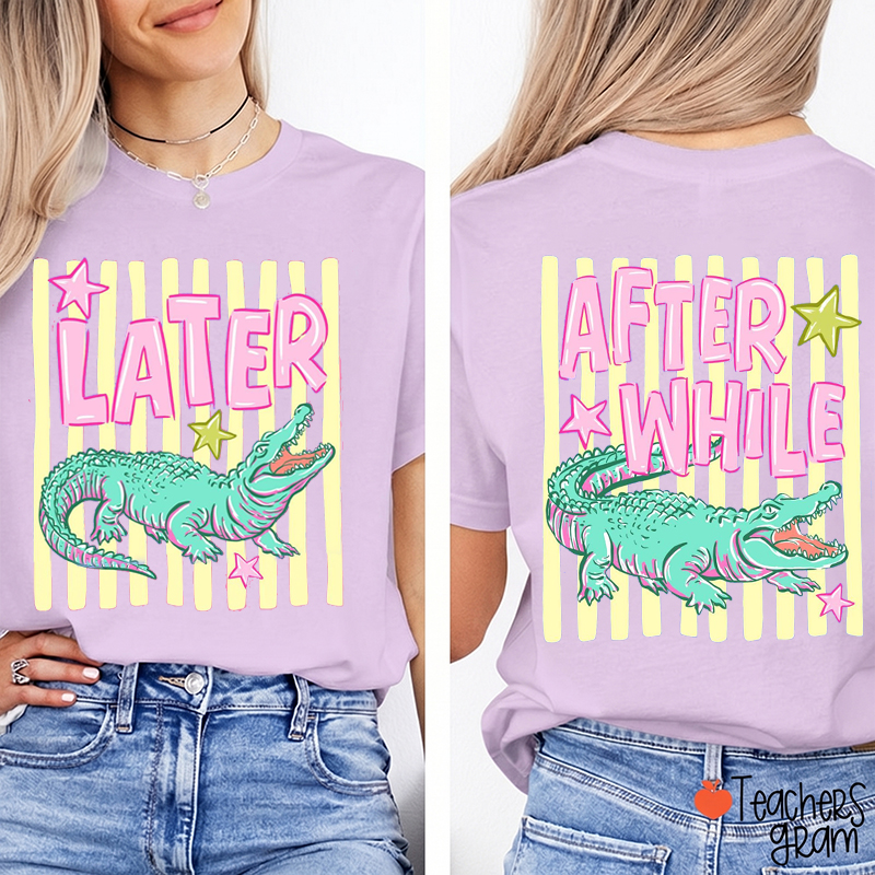 Later Gator After While Crocodile Summer Teacher Two Sided T-Shirt