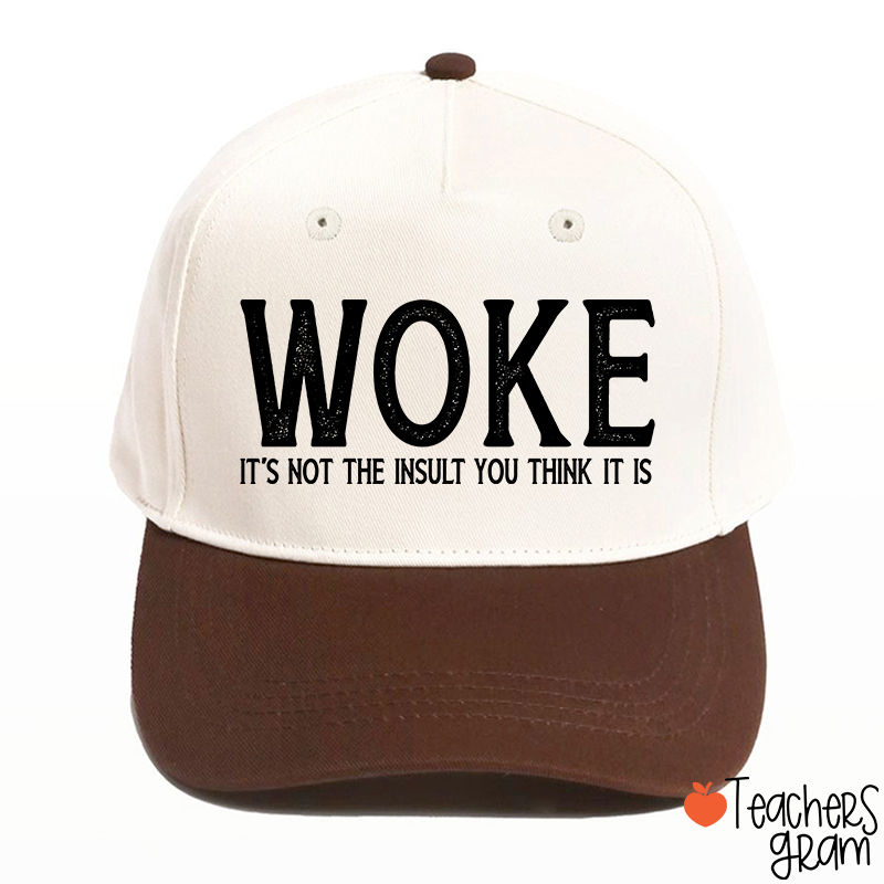 Woke It's Not The Insult You Think It Is Teacher Baseball Cap