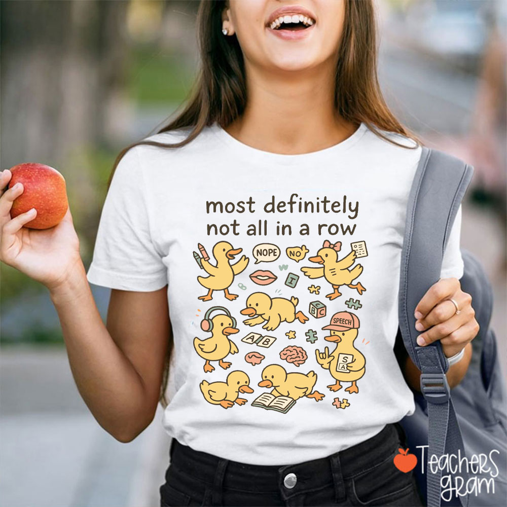 Most Definitely Not All In A Row Ducklings Teacher T-Shirt