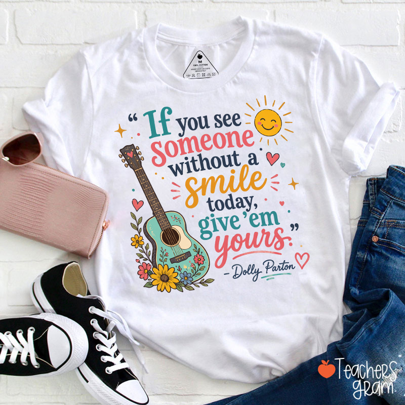 If You See Someone Without A Smile Today Teacher T‑Shirt