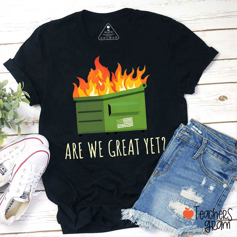 Are We Great Yet Teacher T-Shirt