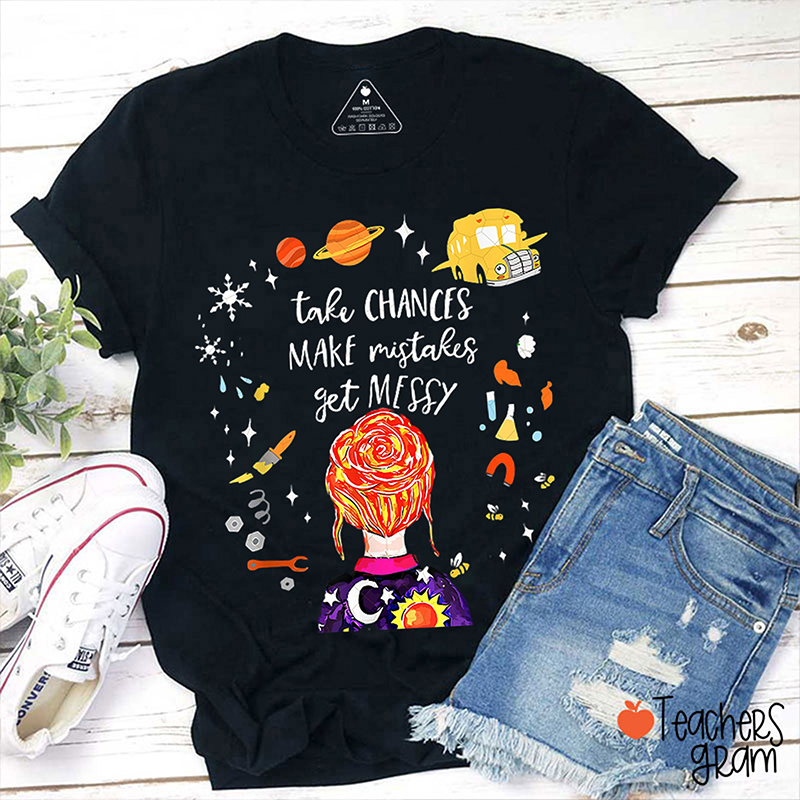 Take Chances Make Mistakes Get Messy Magic School Teacher T-Shirt