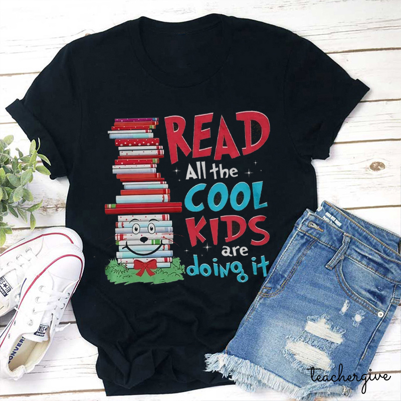 Read All The Cool Kids Are Doing It Teacher T-Shirt