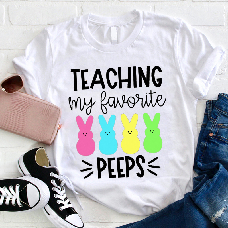 Teaching My Favorite Peeps Teacher T-Shirt