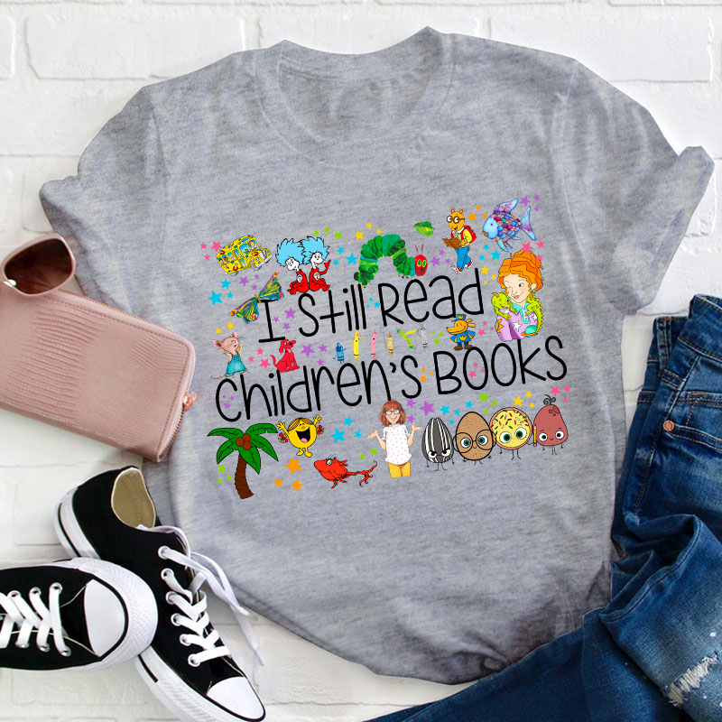 I Still Read Children's Books Teacher T-Shirt