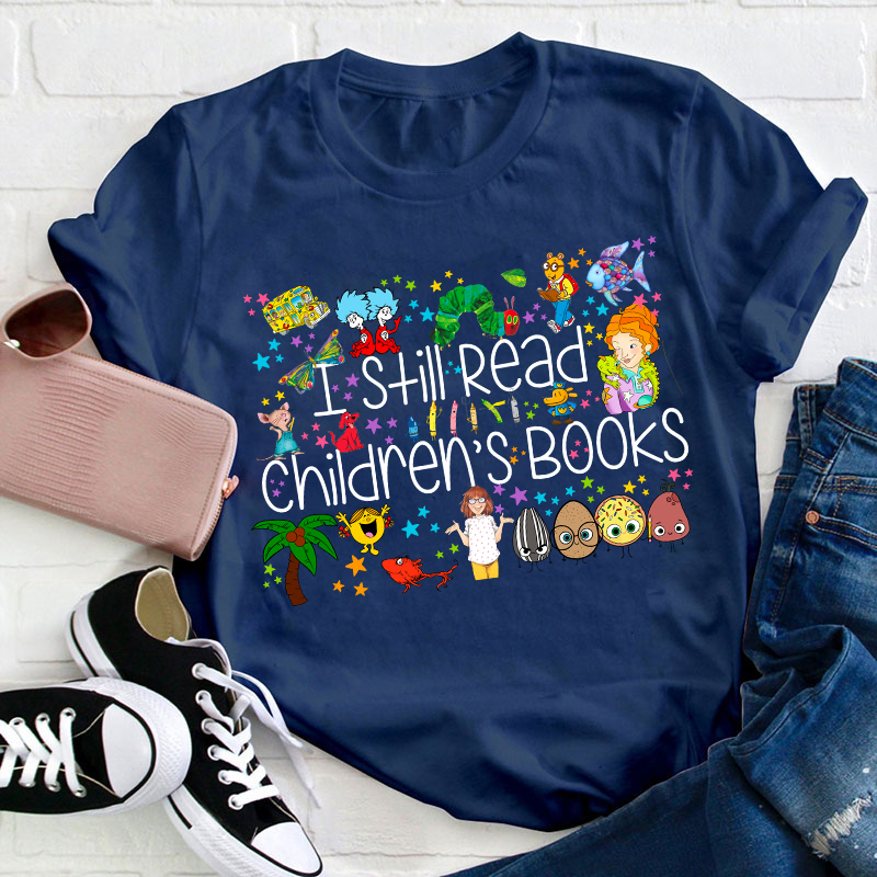 I Still Read Children's Books Teacher T-Shirt