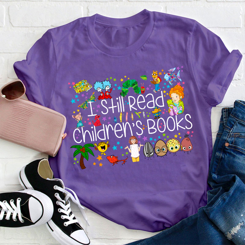 I Still Read Children's Books Teacher T-Shirt