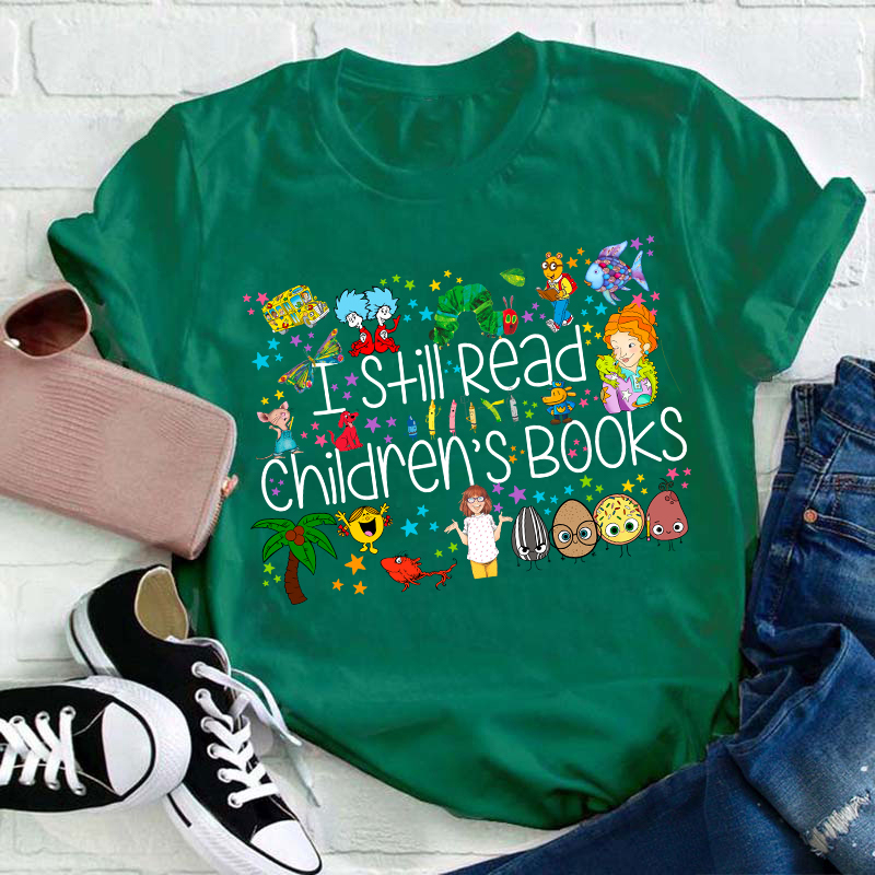 I Still Read Children's Books Teacher T-Shirt