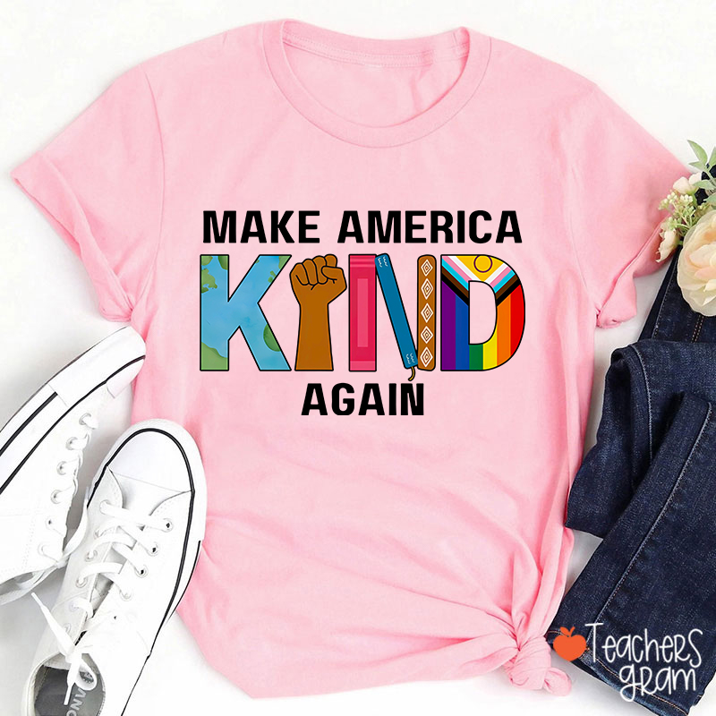 Make America Kind Again Teacher T-Shirt