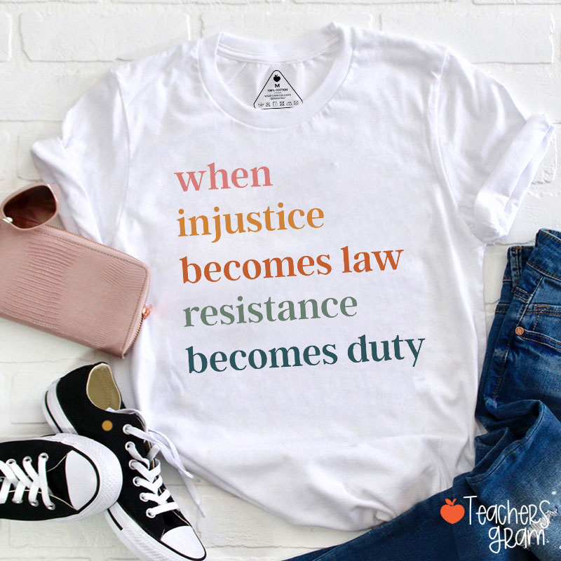 Comfort Colors When Injustice Becomes Law Teacher T-Shirt
