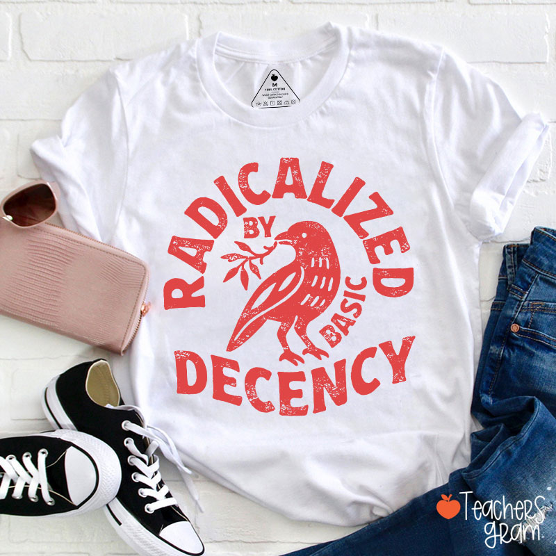 Radicalized By Basic Decency Feminist Teacher T-Shirt
