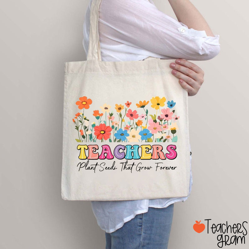 Teacher Plant Seed That Grow Forever Teacher Tote Bag