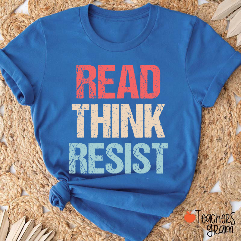 Read Think Resist Teacher T-Shirt