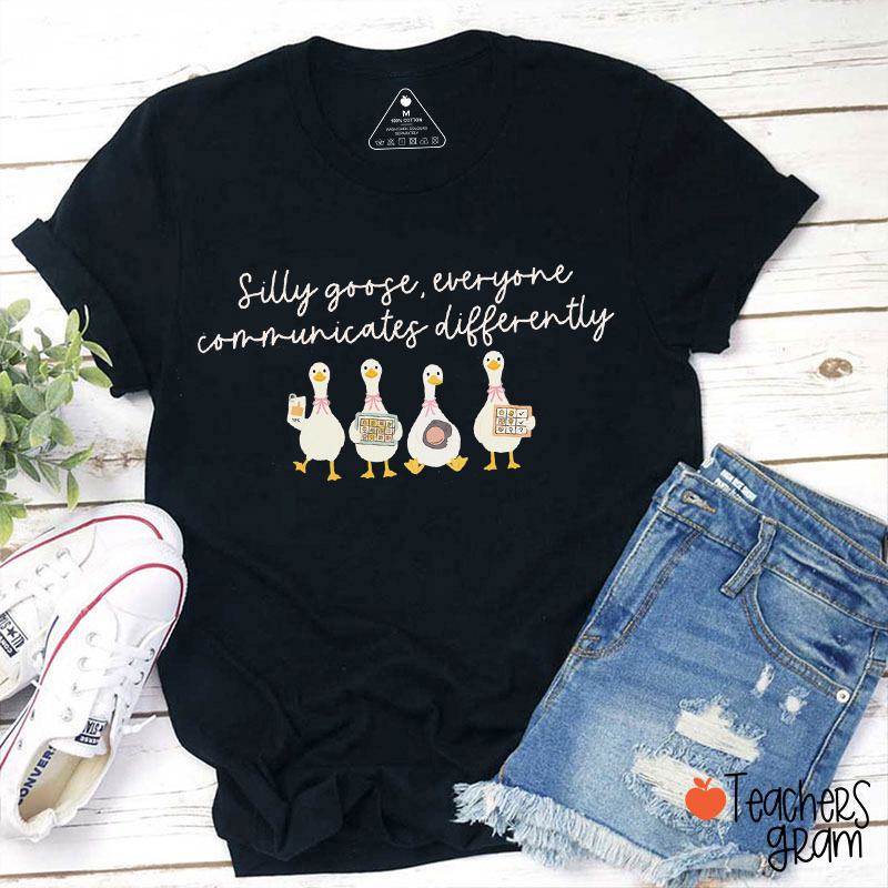 Silly Goose Everyone Communicates Differently Teacher T-Shirt