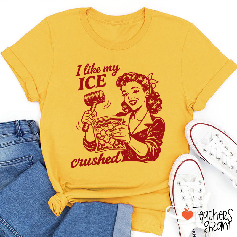 I Like My Ice Crushed Teacher T-Shirt