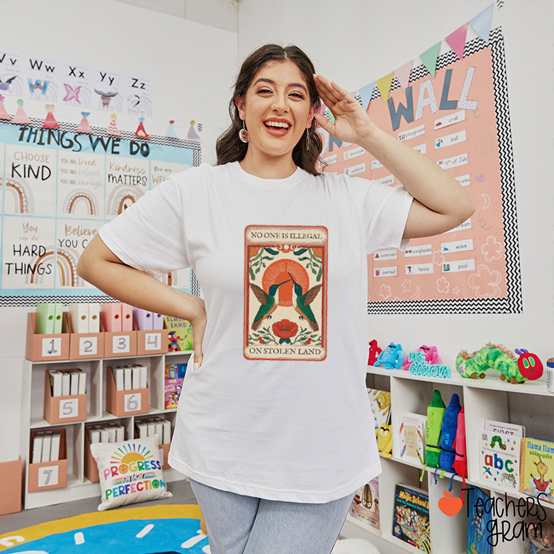No One Is Illegal On Stolen Land Teacher T-Shirt