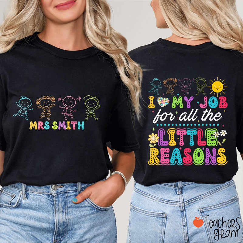 Personalized Name I Love My Job For All The Little Reasons Teacher Two Sided T-Shirt