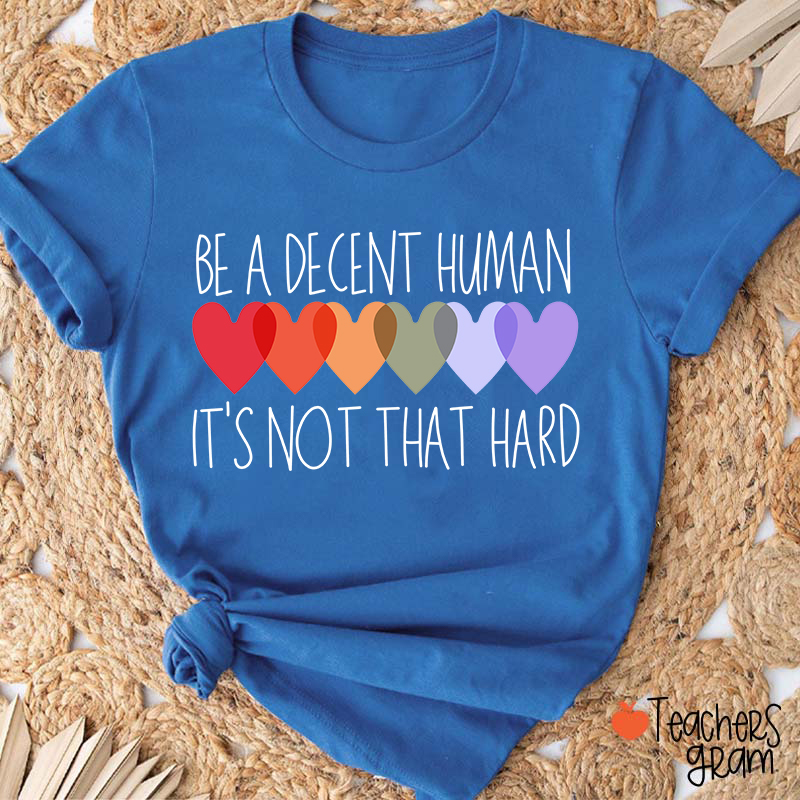 Be A Decent Human It's Not That Hard Teacher T-Shirt