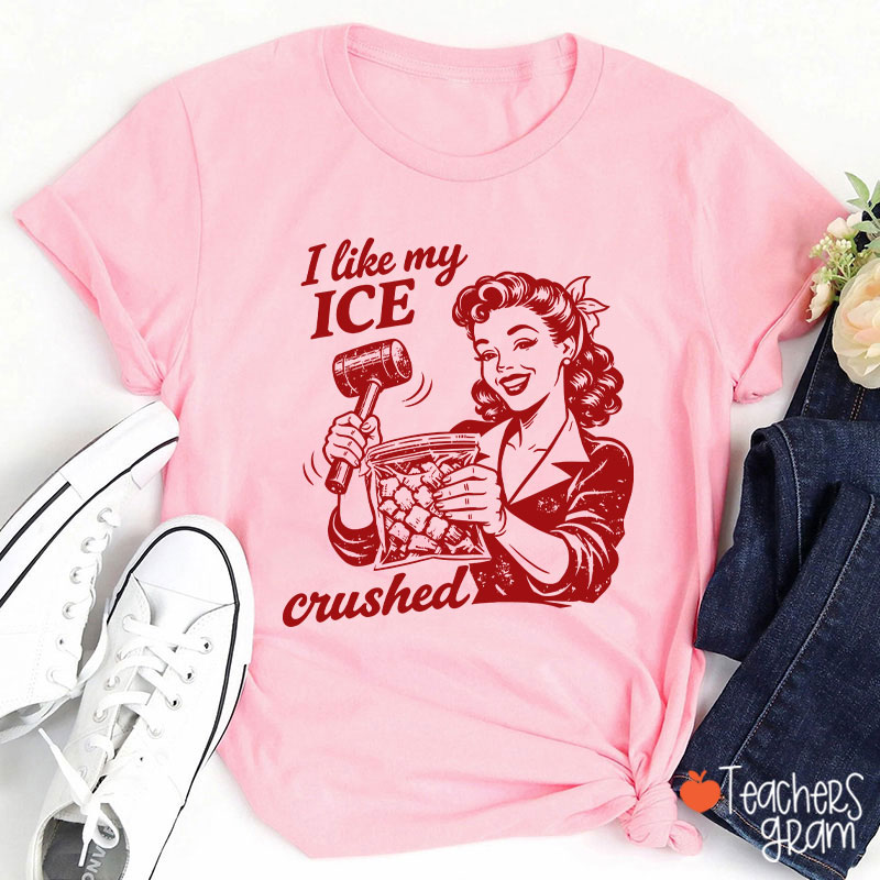 I Like My Ice Crushed Teacher T-Shirt