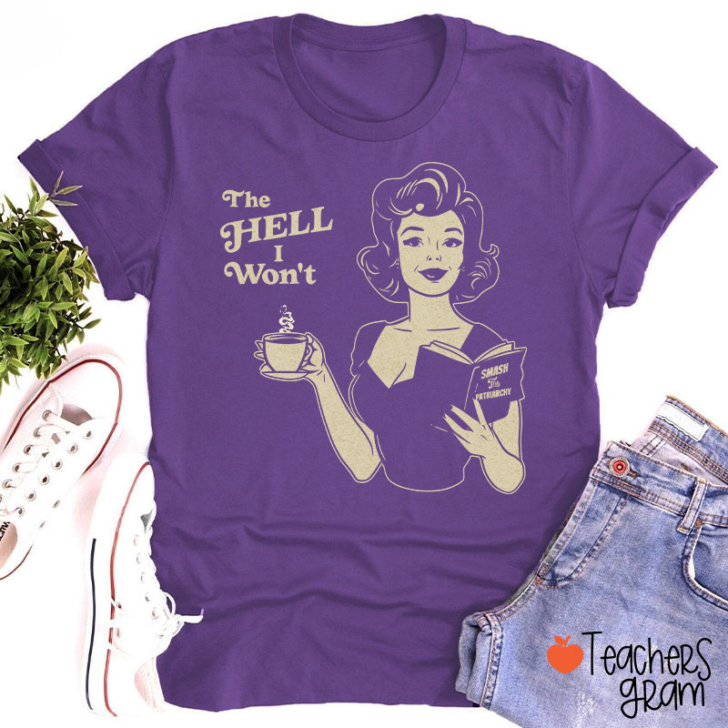 The Hell I Won't Teacher T-Shirt
