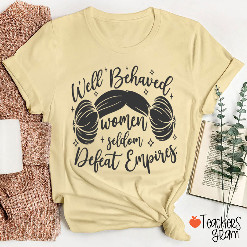Well Behaved Women Girl Power Teacher T-Shirt